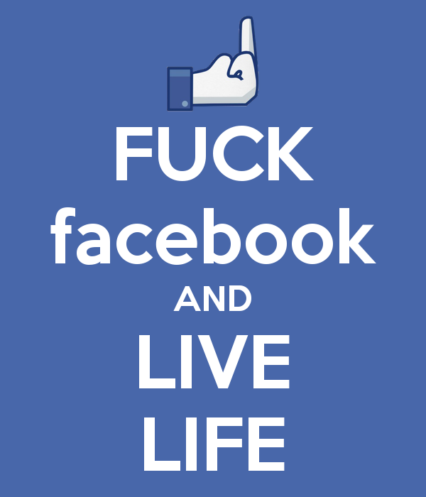 fuck-facebook-and-live-life.png